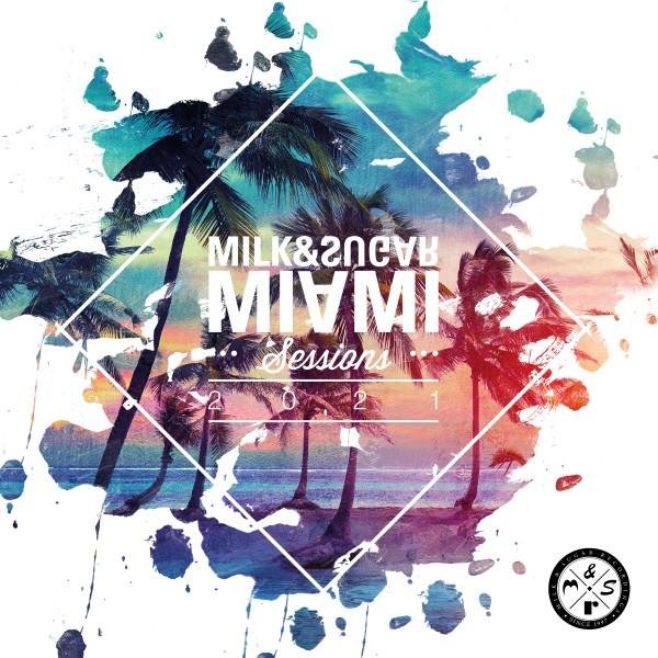 Milk & Sugar - Miami Sessions 2021 (House Nation Mix)