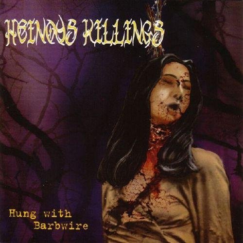 Heinous Killings - Hung with Barbwire