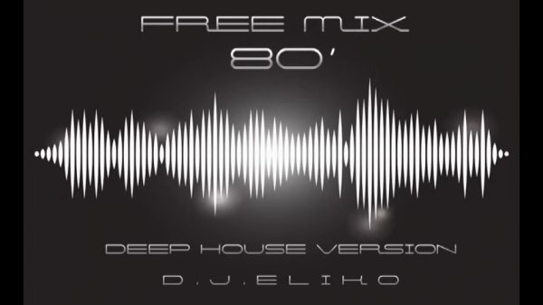 DEEP HOUSE VERSION - FREE MIX 80' - PART 1- MIX BY DJ ELIKO - DEEP HOUSE VERSION - FREE MIX 80' - PART 1- MIX BY DJ ELIKO