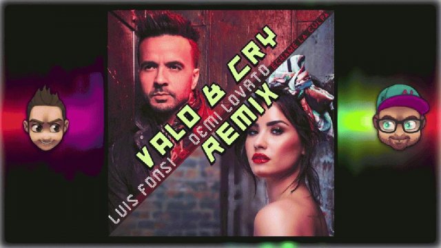 Luis Fonsi amp Demi Lovato - ECHAME LA CULPA (VALO amp CRY Re