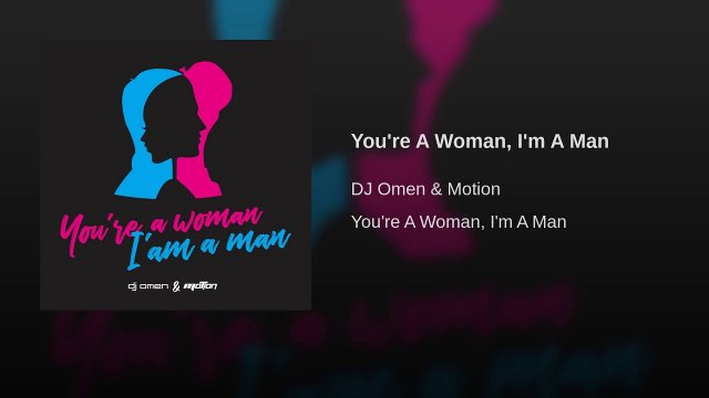 DJ Omen & Motion - You're A Woman, I'm A Man