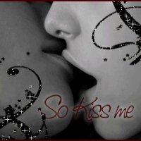 So kiss me