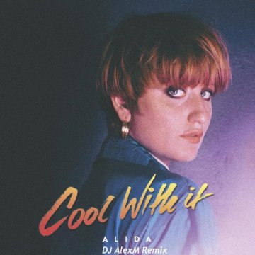 ALIDA-Cool With It (DJ AlexM Remix)