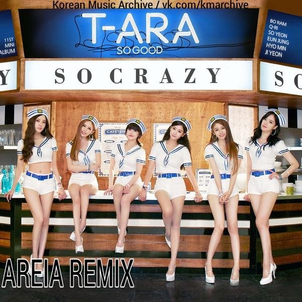 T-ARA - So Crazy (Areia Remix #188)