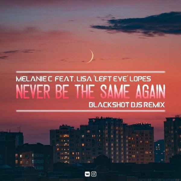 Melanie C feat. Lisa 'Left Eye' Lopes - Never Be The Same Again (BlackShot DJs Remix)