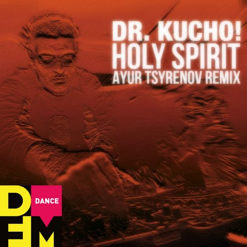 Dr. Kucho! - Holy Spirit (Ayur Tsyrenov DFM Remix)