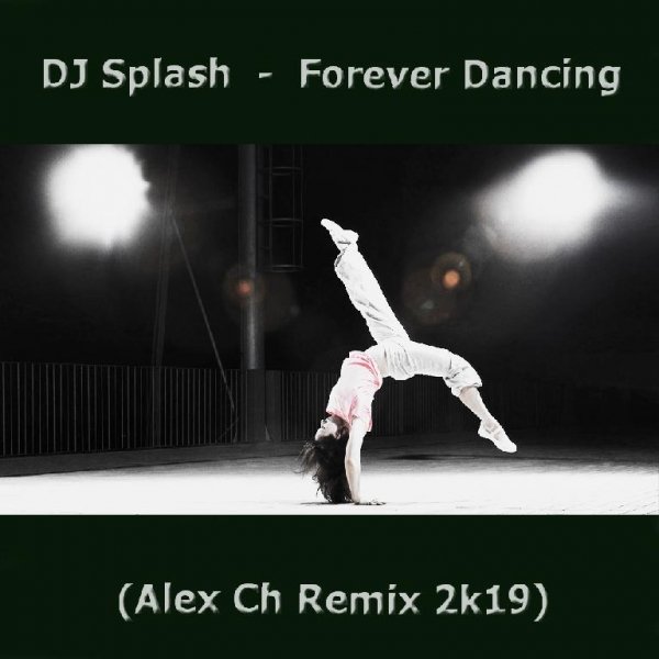 DJ.SPLASH - FOREVER DANCING (ALEX CH REMIX)