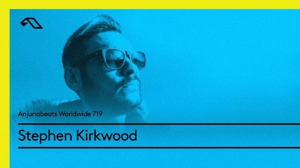 Stephen Kirkwood - Anjunabeats Worldwide 719