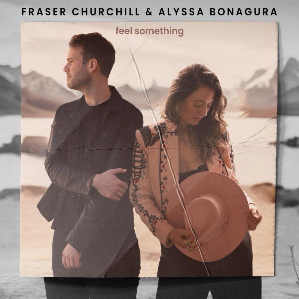 Fraser Churchill & Alyssa Bonagura - Feel Something