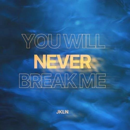 JKLN - You Will Never Break Me