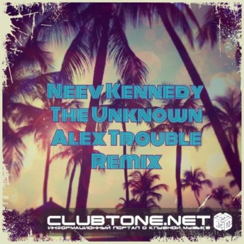 Neev Kennedy - The Unknown (Alex Trouble Remix)