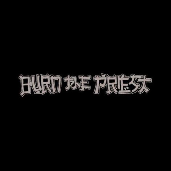 Burn The Priest - Preaching To The Converted