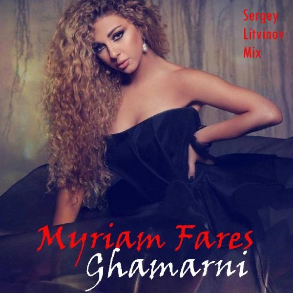 Myriam Fares - Ghamarni (Sergey Litvinov Mix)