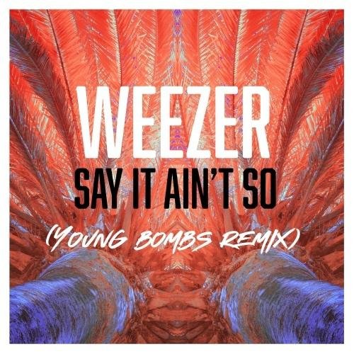 Weezer - Say It Ain't So (Young Bombs Remix)