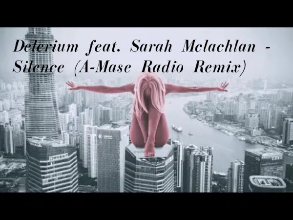 Delerium feat. Sarah Mclachlan - Silence (A-Mase Radio Remix)