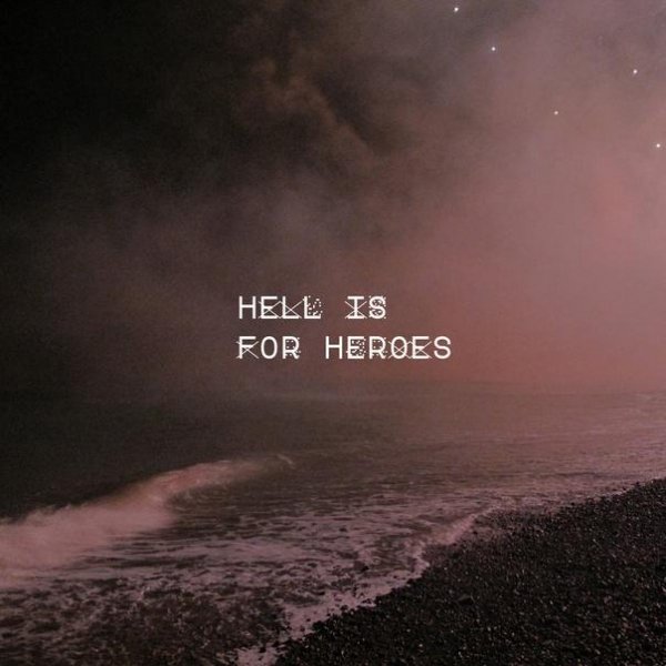 Hell Is For Heroes - I Should Never Have Been Here In The First Place