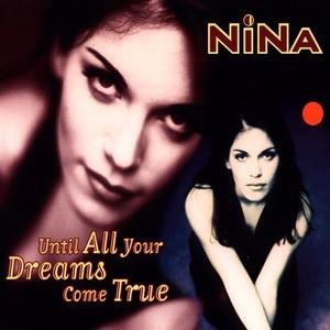 Nina - Until All Your Dreams Come True Club Mix