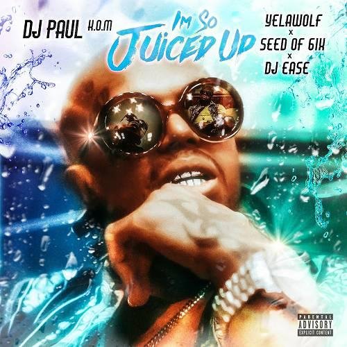 DJ Paul - I`m So Juiced Up (feat. Yelawolf, Seed Of 6ix & DJ Ease)