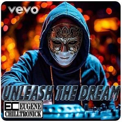 Eugene_Chilltronick - Unleash_The_Dream