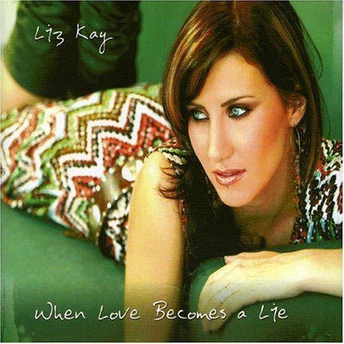 Liz Kay - When Love Becomes A Lie