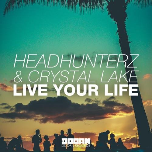 Headhunterz & Crystal Lake - Live Your Life (Original Mix)