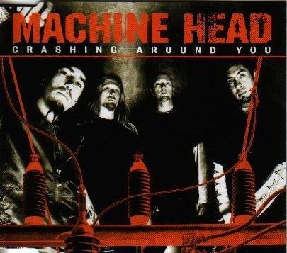 Machine Head - Crashing Around You