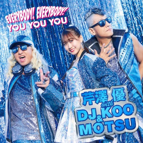 Yuu Serizawa with DJ KOO &amp; MOTSU - EVERYBODY! EVERYBODY!