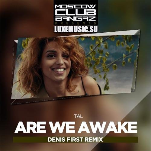 Tal - Are We Awake Denis First Remix