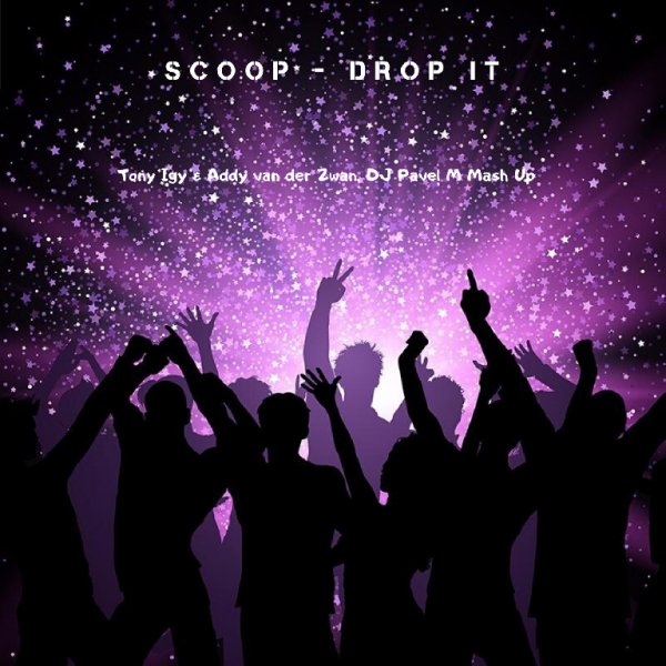 Scoop - Drop It (Tony Igy & Addy van der Zwan, DJ Pavel M Mash Up)