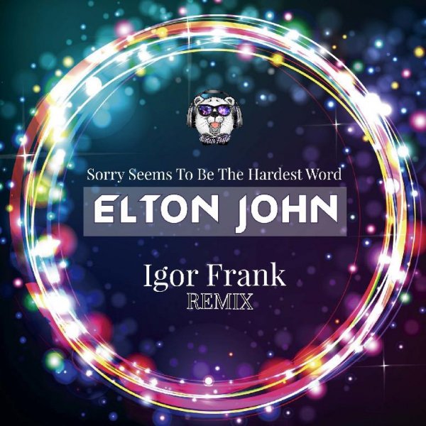 Elton John - Sorry Seems To Be The Hardest Word (Igor Frank Remix)