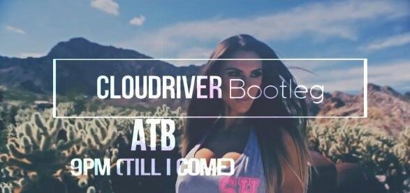 ATB - 9PM (Till I Come) (Cloudriver Bootleg)