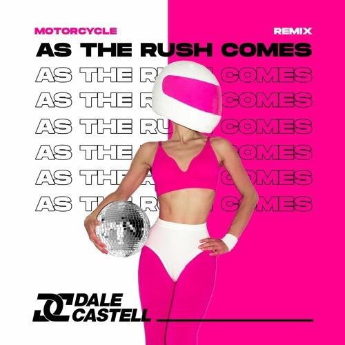 Motorcycle - As The Rush Comes (Dale Castell Remix)