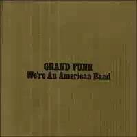 Grand Funk Railroad - Were An American Band