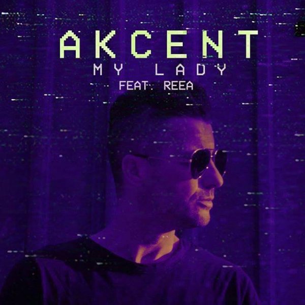 Akcent - My Lady (feat. Reea)