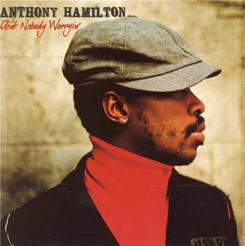 Anthony Hamilton - Ain't Nobody Worryin'