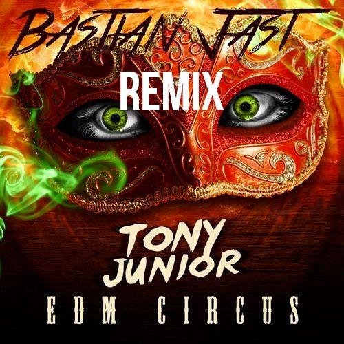 Tony Junior - The EDM Circus (Bastian Jast Remix)