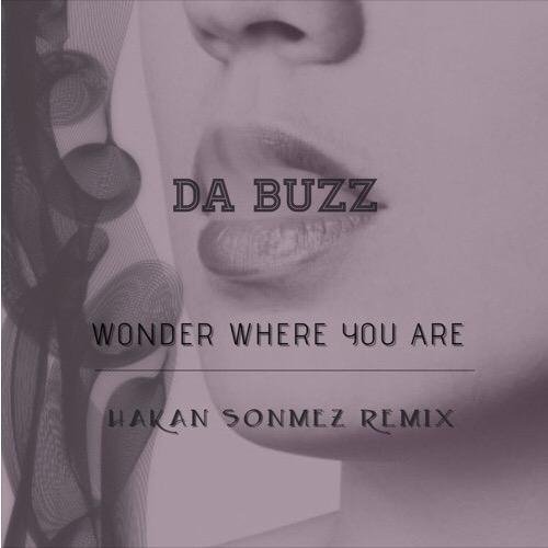 Da Buzz - Wonder Where You Are (Hakan Sonmez Remix)