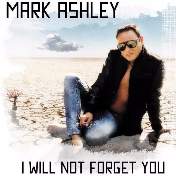 Mark Ashley - I Will Not Forget You (Radio Version)