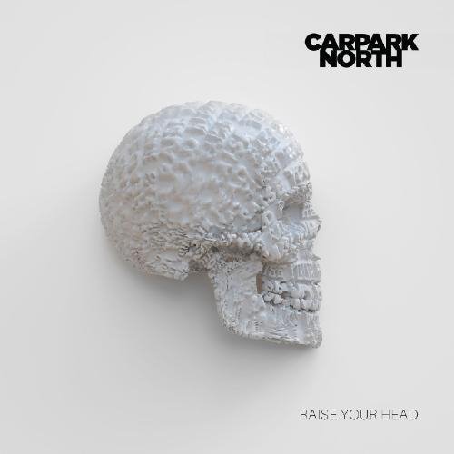 Carpark North - Raise Your Head