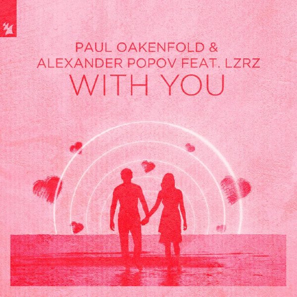 Paul Oakenfold &amp; Alexander Popov with LZRZ - With You