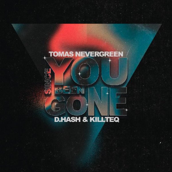 Tomas Nevergreen, D.HASH &amp; KiLLTEQ - Since You Been Gone