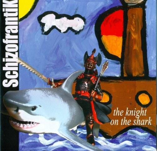 Schizofrantik - The Knight on the Shark Beside...