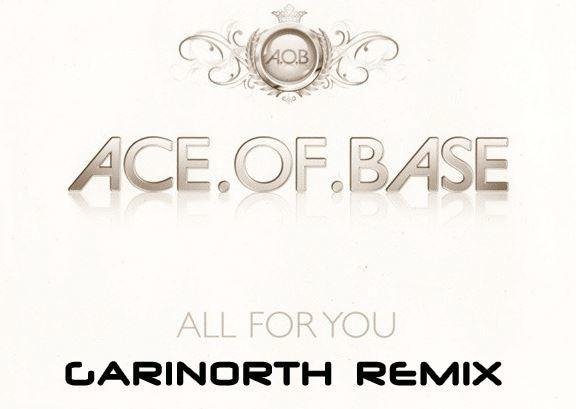 Ace of Base - All For You (Garinorth Remix)