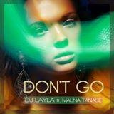 Dj Layla - DON'T GO (ft. Malina Tanase)