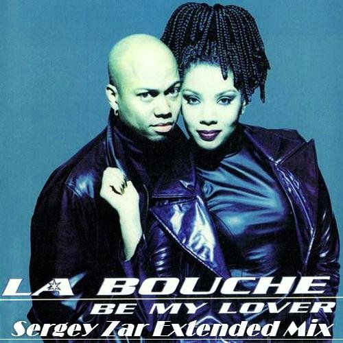 La Bouche - Be My Lover (Sergey Zar Extended Mix 2016)