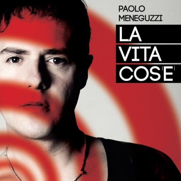 Paolo Meneguzzi - La Vita Cose