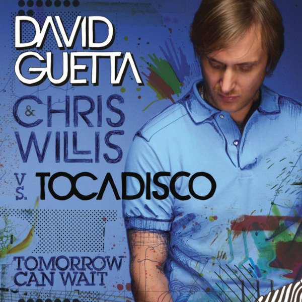 David Guetta & Chris Willis vs. Tocadisco - Tomorrow Can Wait (Club Mix)