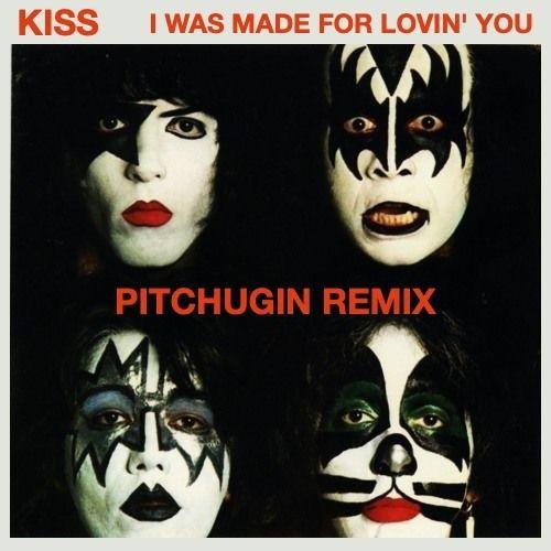 Kiss - I Was Made For Lovin' You (Pitchugin Radio Edit)