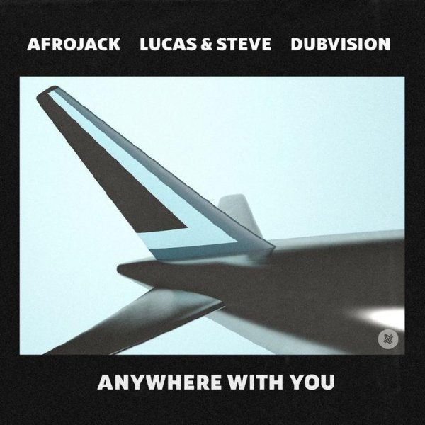 Afrojack, Lucas & Steve, DubVision - Anywhere With You