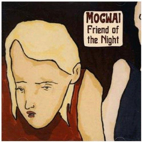 Mogwai - Friend Of The Night